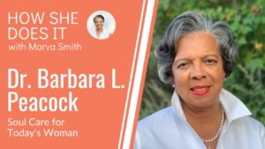 How She Does It with Marva Smith - Soul Care for Today's Woman with Dr. Barbara L. Peacock