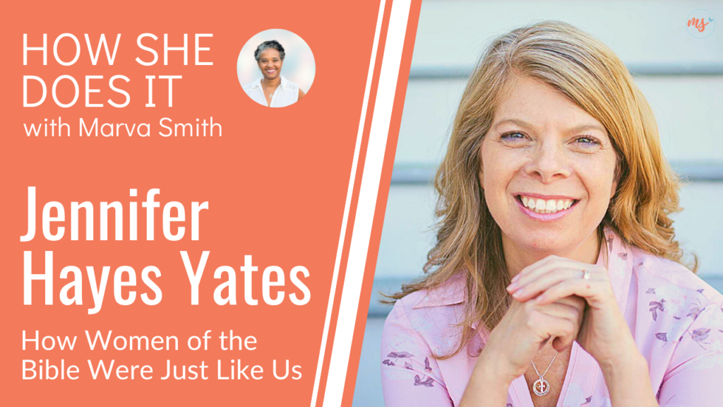 Jennifer Hayes Yates on How She Does It with Marva Smith - From Mary, Martha & Lies Women Believe 