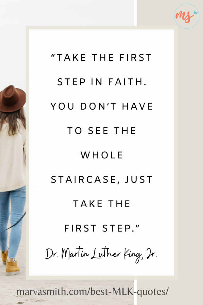 Take the first step in faith - best MLK quotes.