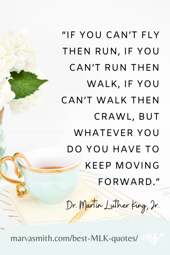 Keep moving forward. Best MLK quotes compiled by Marva Smith.