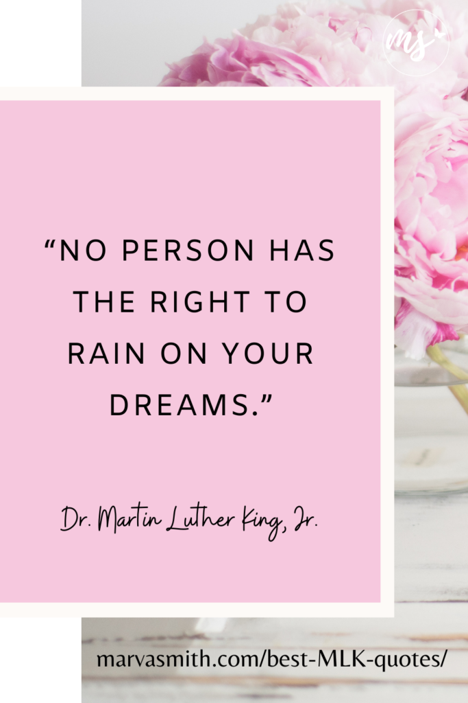 No person has the right to rain on your dreams. Best MLK quotes. MarvaSmith.com