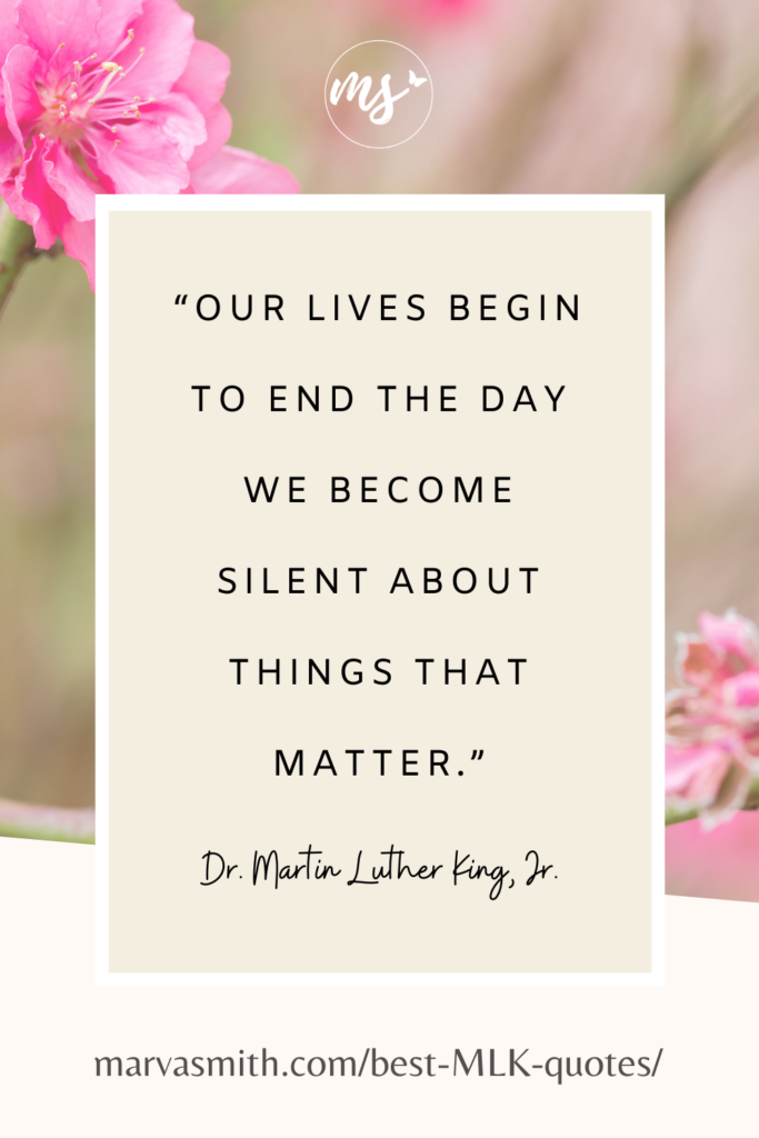 When we become silent about the things that matter... Best MLK quotes. MarvaSmith.com