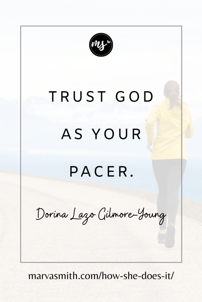 Trust God as your pacer. Dorina Lazo Gilmore-Young on How to Run Your Race Well with Marva Smith