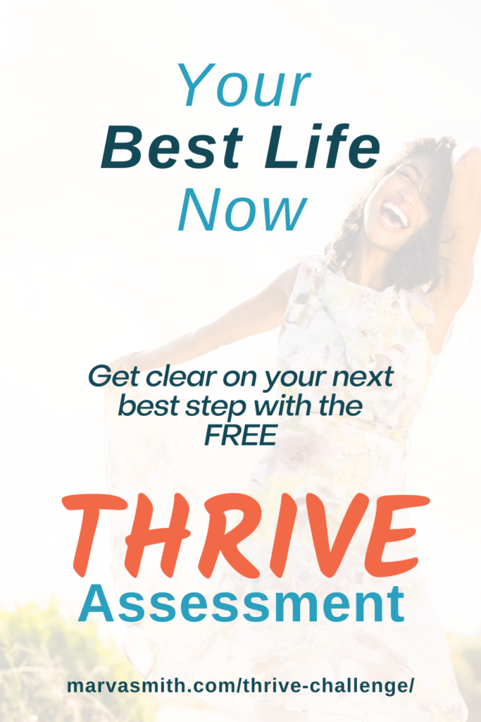 Take the THRIVE Assessment to live your best life now. Part life assessment and part action plan to help you find what's missing and do more of what you love. Hosted by Marva Smith
