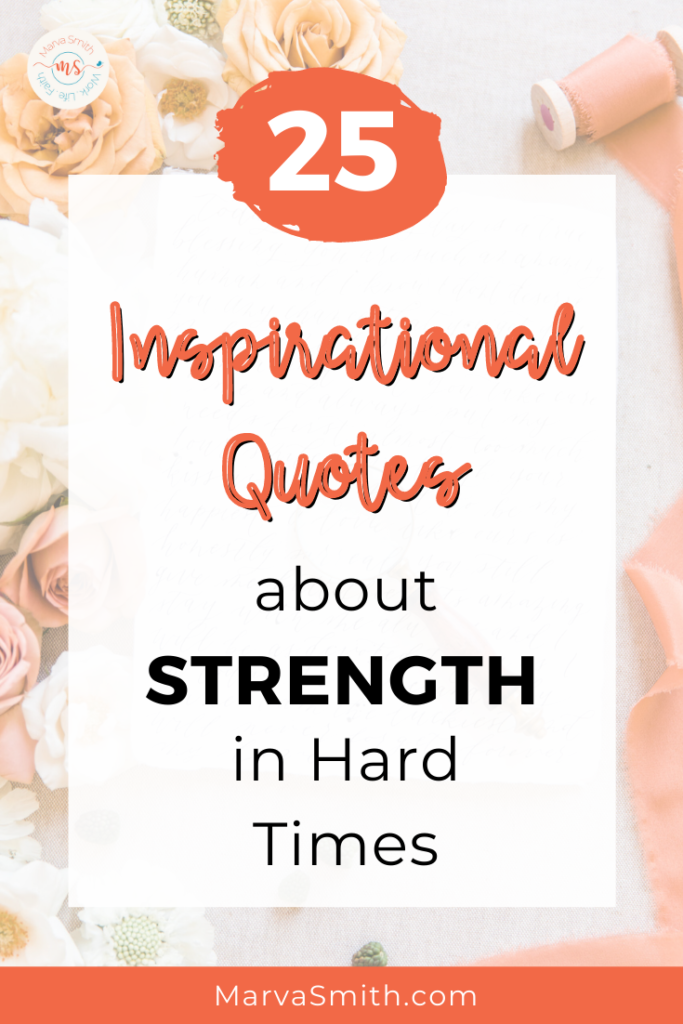 Inspirational quotes about strength in hard times. MarvaSmith.com