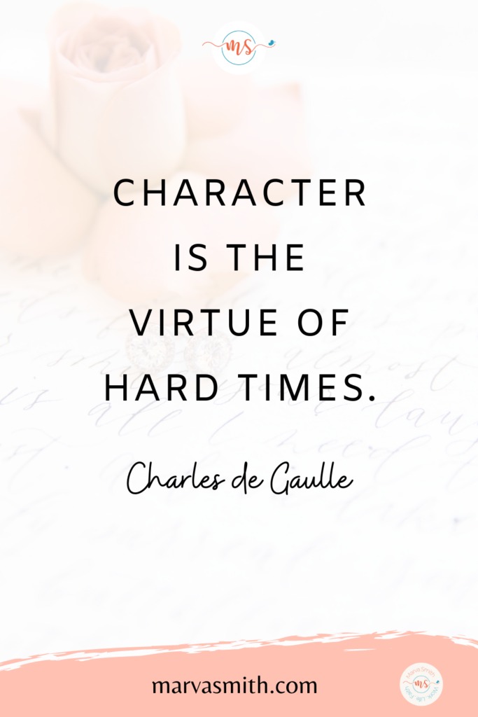 Quotes about strength in hard times. Character is the Virtue of Hard Times. MarvaSmith.com