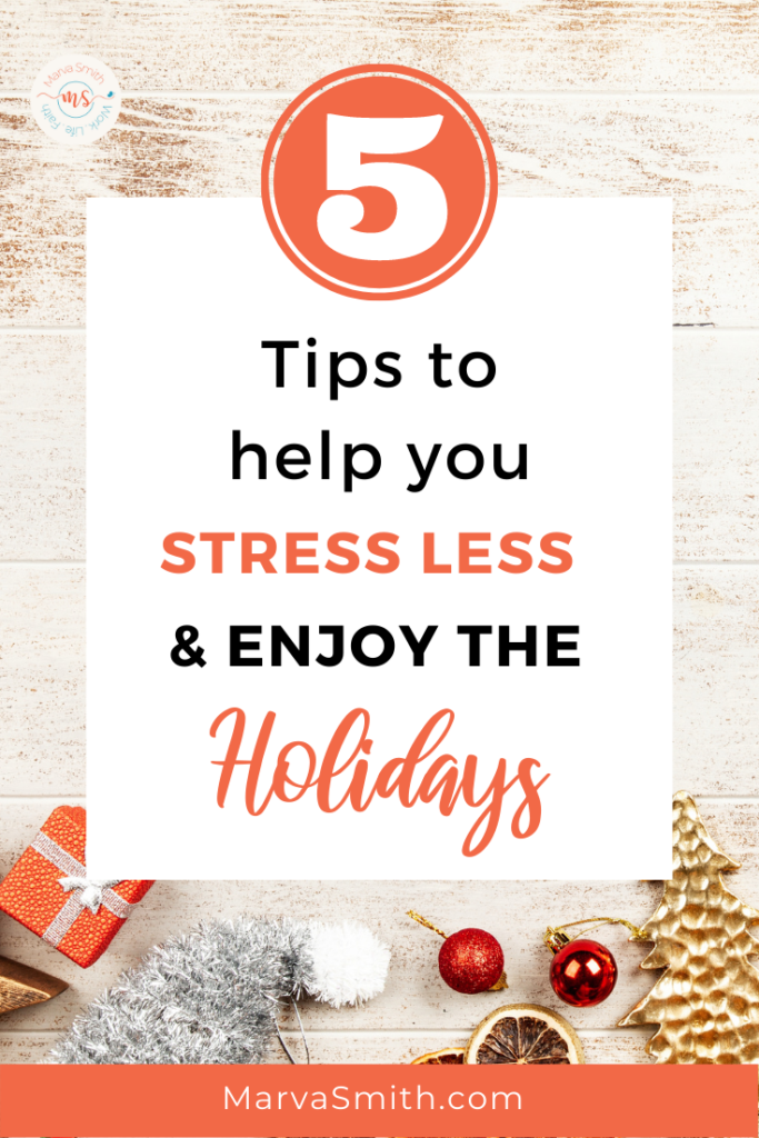 5 Tips to help you stress less and enjoy the holidays. MarvaSmith.com