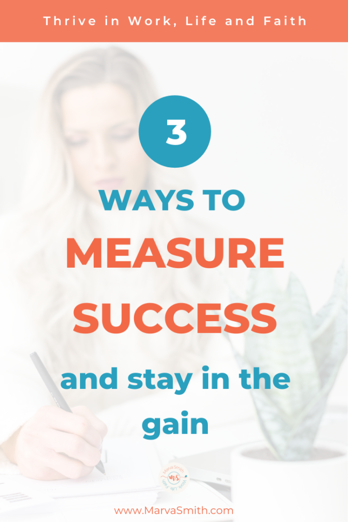 Want to be happy, confident and successful? Focus on the gain, not on the gap. A better way to measure success starts here. Marva Smith