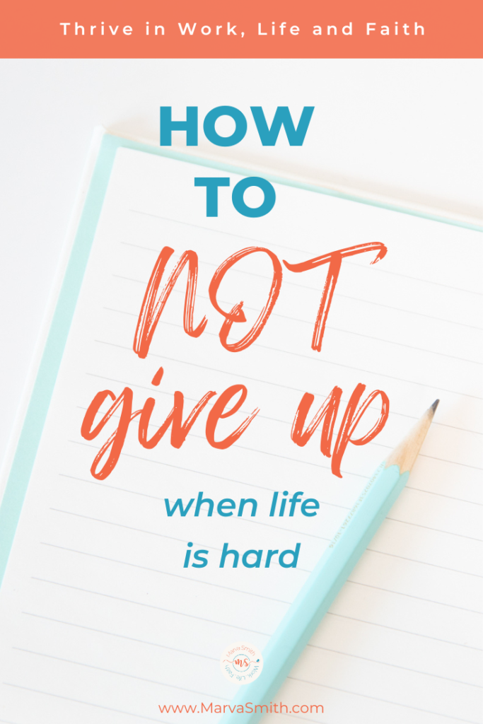 How to NOT give up when life is hard - Marva Smith